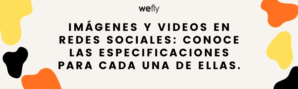 Imágenes y videos en redes sociales: Conoce las especificaciones para cada una de ellas.